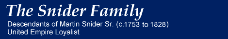 The Snider Family - Descendants of Martin Snider Sr. (1748 or 1753-1828) United Empire Loyalist